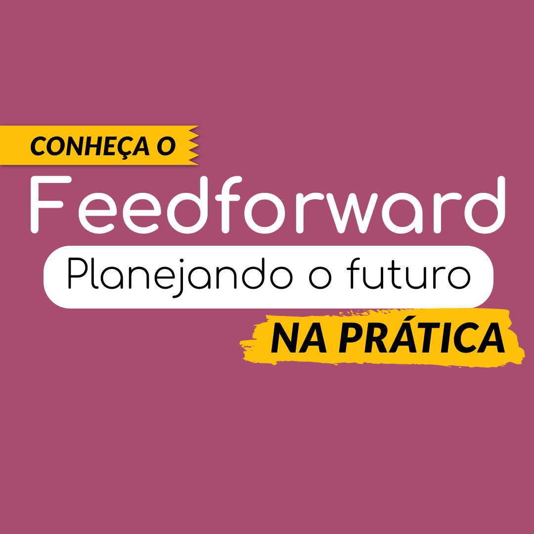 Feedforward: Planejando o Futuro